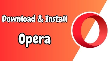 How to Download and Install Opera Browser on Windows 10/11/7 (2024 Guide)