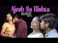 Ajeeb Sa Rishta , NEW HINDI ROMANTIC WEB SERIES EPISODE 2 , SRUJANA , ||HOT GIRLS 1214 ||