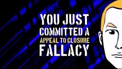 What Is A, Appeal to Closure Fallacy?