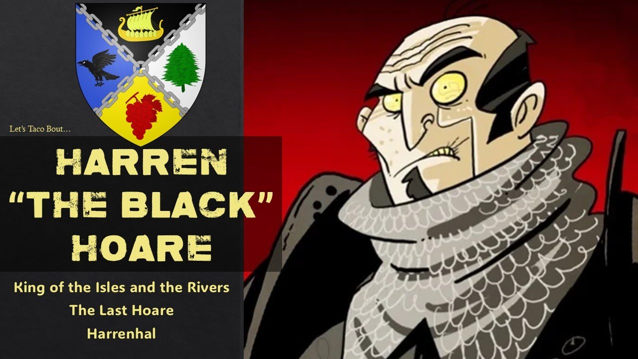 Let's Taco Bout Harren "the Black" Hoare (Asoiaf Game of Thrones Lore)