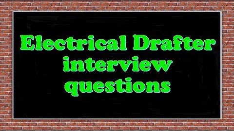 Electrical Drafter interview questions