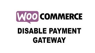 WooCommerce: How to hide or disable payment gateway