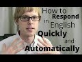 How to Respond in English Quickly and Automatically