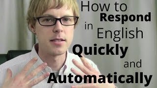 how to respond in english quickly and automatically