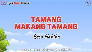 TAMANG MAKANG TAMANG - Beto Habibu || Lyric Video 