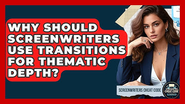 Why Should Screenwriters Use Transitions For Thematic Depth? - Screenwriter