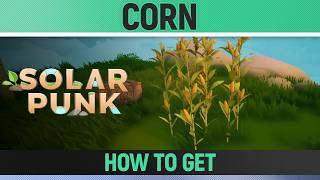 Solarpunk - Corn - Where & How to get