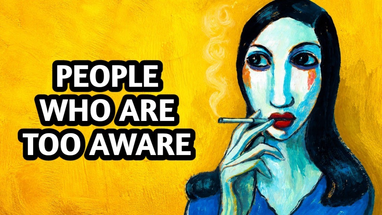 Too Aware Psychology of People Who Are Too Aware - YouTube