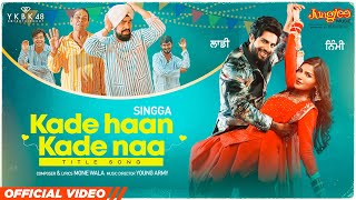 Singga | Kade Haan Kade Naa | Title Song | Sanjana Singh | Latest Punjabi Songs 2023