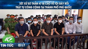 Xét xử sơ thẩm 47 bị cáo về tội gây rối trật tự công cộng tại thành phố Phú Quốc | THKG