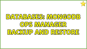 Databases: MongoDB Ops Manager backup and restore