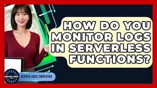 How Do You Monitor Logs In Serverless Functions? - Server Logic Simplified