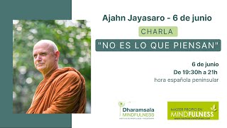 Ajahn Jayasaro - 6 de junio. Charla: &quot;No es lo que piensan&quot;