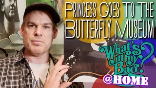 Princess Goes To The Butterfly Museum - What's In My Bag? [Home Edition]