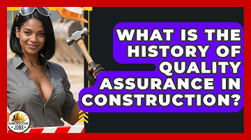 What Is The History Of Quality Assurance In Construction? - Construction Jobs