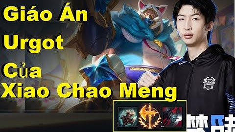 Xiao Chao Meng Và Giáo Án Urgot Đi Top Hành Sấp Mặt Nasus/DariusLol