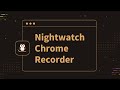 Nightwatch Chrome Recorder chrome extension