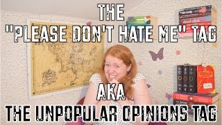 THE UNPOPULAR OPINIONS TAG, aka Please Dont Hate Me