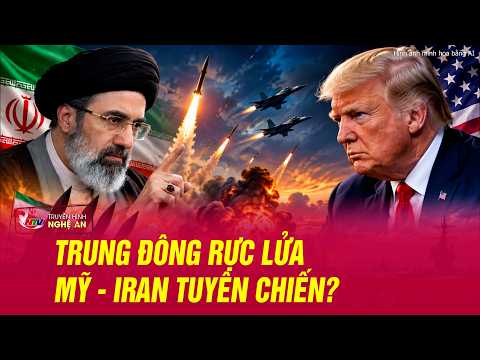 Thế giới toàn cảnh: Iran dọa kích hoạt "Tận thế", Mỹ sẵn sàng trút "cơn cuồng nộ" hủy diệt