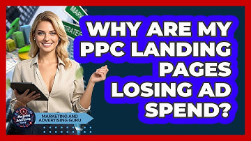 Why Are My PPC Landing Pages Losing Ad Spend? - Marketing and Advertising Guru
