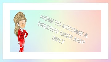 HOW TO BECOME A DELETED USER 2017