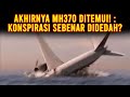 AKHIRNYA MH370 DITEMUI! : KONSPIRASI SEBENAR DIDEDAH?