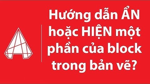 Hướng dẫn ẩn hiện một phần của Block trong bản vẽ AutoCAD