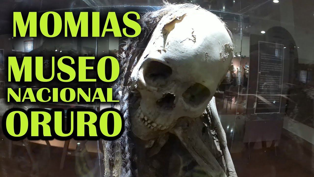 MOMIAS EN EL MUSEO NACIONAL DE ORURO - MARIANO LA CONEXION