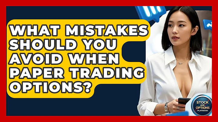 What Mistakes Should You Avoid When Paper Trading Options? - Stock and Options Playbook