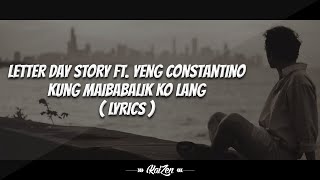 Letter Day Story Ft. Yeng Constantino - Kung Maibabalik Ko Lang ( Lyrics )