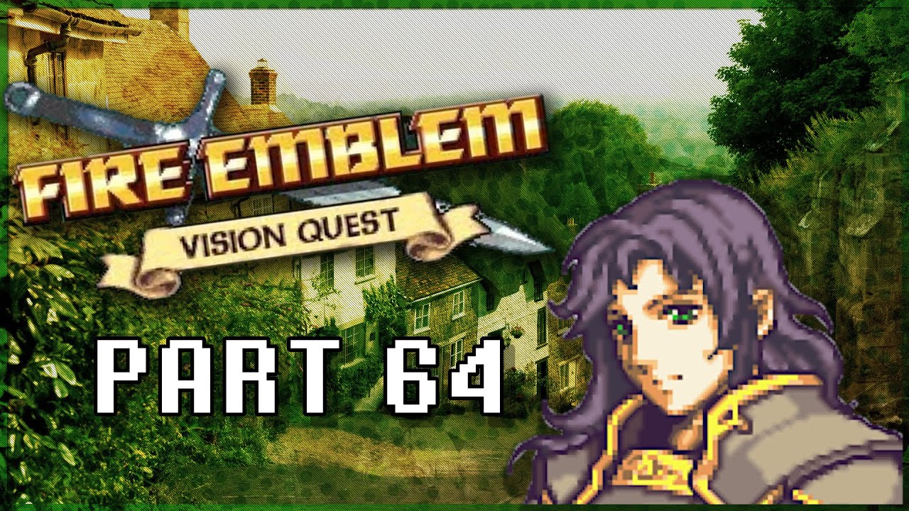Fire Emblem: Vision Quest - Part 64 "Something About Something"