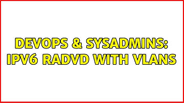 DevOps & SysAdmins: IPv6 radvd with vlans