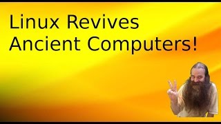 Linux Revives Ancient Computers!
