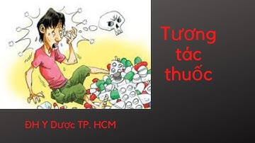 Bài giảng tương tác thuốc | Đại Học Y Dược TP  Hồ Chí Minh | GS. Nguyễn Tuấn Dũng