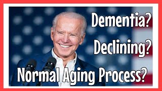 Does Joe Biden Have Dementia or Normal Aging Process? A Nurse Perspective