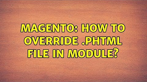 Magento: How to override .phtml file in module?