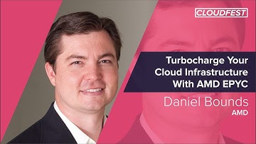 CloudFest 2019: Turbocharge Your Cloud Infrastructure With AMD EPYC, Daniel Bounds