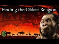 The oldest religion in the world the origin of belief