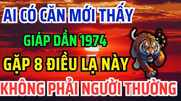 Tuổi Giáp Dần 1974 Được Tổ Tiên Phù Hộ, Ban Phước Thường Gặp 8 Việc Lạ Này, biết muộn là lỡ cả đời