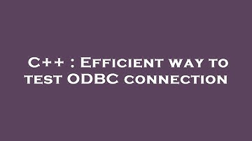 C++ : Efficient way to test ODBC connection