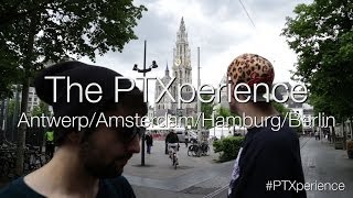 The PTXperience Episode 10 European Tour (Antwerp/Amsterdam/Hamburg/Berlin)