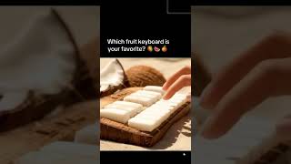 fruit keyboard #ASMR ￼￼