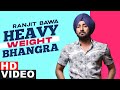 Heavy Weight Bhangra (HD Video) | Ranjit Bawa Ft. Bunty Bains | Jassi X | New Punjabi Song 2021