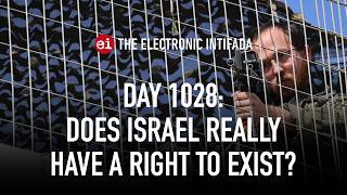 Day 1028 | Does Israel really have a right to exist?