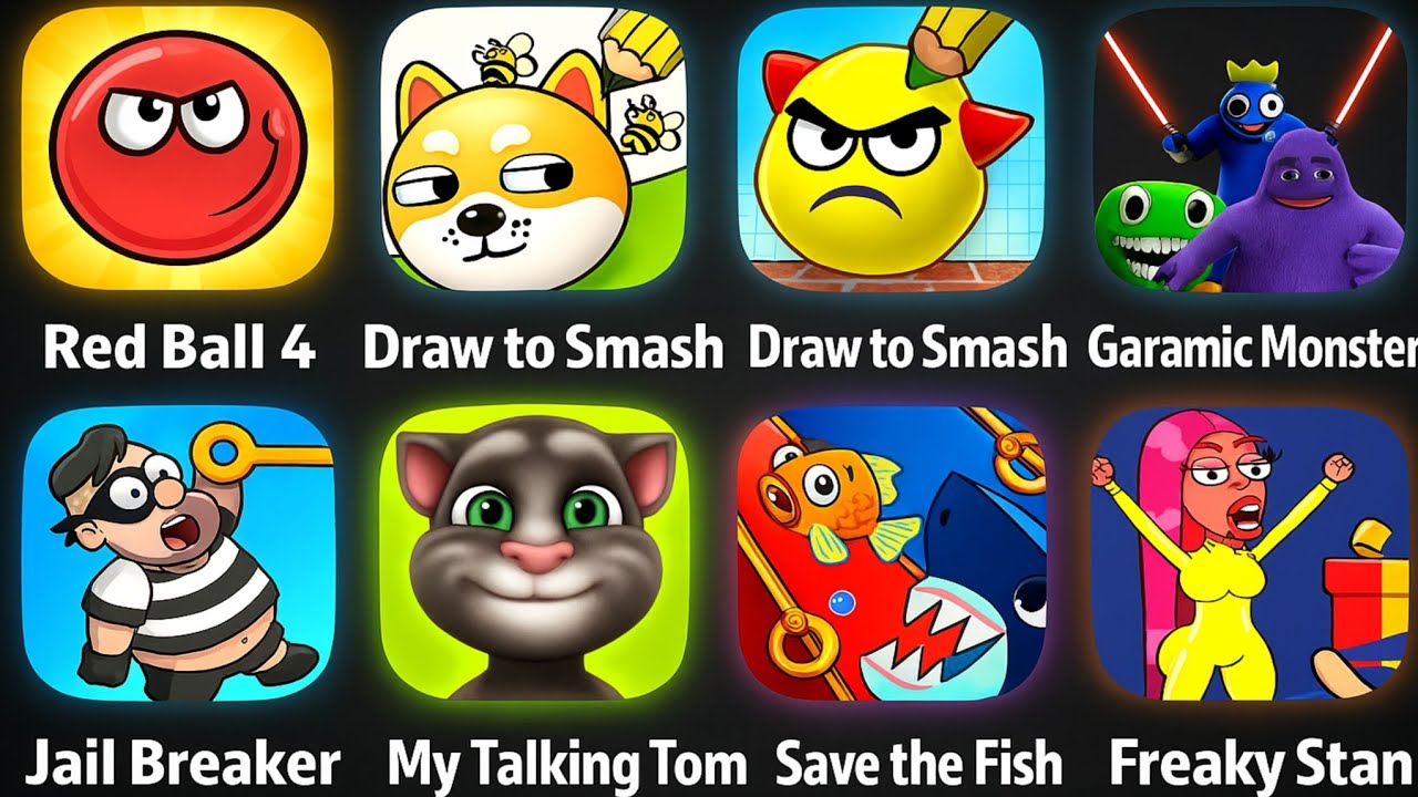 Red Ball 4,Grimace Monster Scary Survival,My Talking Tom, Save The Fish,Save The Dog,Draw To Smash 