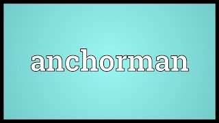 Anchorman Meaning