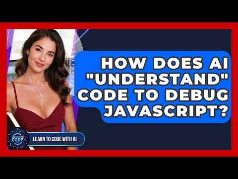 How Does AI "understand" Code To Debug JavaScript? - Learning To Code With AI
