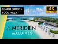 Le Meridien Maldives BEACH Garden POOL Villa 🌊🌴  | Room Tour 4K | Lhaviyani Atoll Vlog