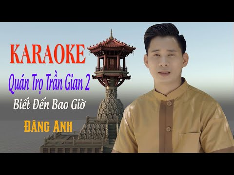 Karaoke Biết Đến Bao Giờ - Quán Trọ Trần Gian 2 ( Biết Đến Bao Giờ ) Đăng Anh Karaoke Nam Beat hay Chuẩn Nhất .