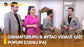 Cahan Qrupu & Aytac Vidadi qızı - Popuri (Canlı İfa) Resimi